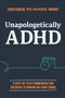 Unapologetically ADHD (A Step-by-Step Framework For Everyday Planning On Your Terms) - 9781394369201 by Nikki Kinzer, Pete D. Wright, 9781394369201