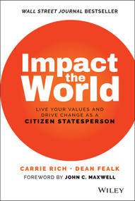 Impact the World (Live Your Values and Drive Change As a Citizen Statesperson) by Carrie Rich, Dean Fealk, John C. Maxwell, 9781119848912