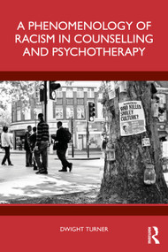 A Phenomenology of Racism in Counselling and Psychotherapy by Dwight Turner, 9781032833408