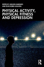 Physical Activity, Physical Fitness and Depression by Adilson Marques, Élvio Rúbio Gouveia, 9781032764610
