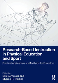 Research-Based Instruction in Physical Education and Sport (Practical Applications and Methods for Educators) by Eve Bernstein, Sharon R. Phillips, 9781032539935