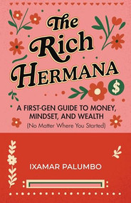 The Rich Hermana (A First-Gen Guide to Money, Mindset, and Wealth (No Matter Where You Started) (Financial Education for Women, Better Money Habits)) by Ixamar Palumbo, 9781684818297