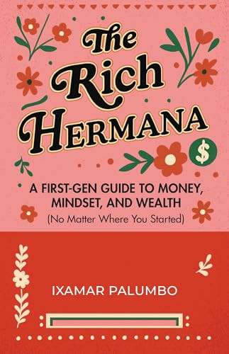 The Rich Hermana (A First-Gen Guide to Money, Mindset, and Wealth (No Matter Where You Started) (Financial Education for Women, Better Money Habits)) by Ixamar Palumbo, 9781684818297