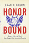 Honor Bound (How a Cultural Ideal Has Shaped the American Psyche) by Ryan P. Brown, 9780199399864