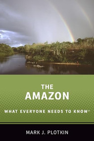 The Amazon (What Everyone Needs to Know®) by Mark J. Plotkin, 9780190668280