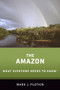 The Amazon (What Everyone Needs to Know®) by Mark J. Plotkin, 9780190668280