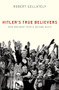 Hitler's True Believers (How Ordinary People Became Nazis) by Robert Gellately, 9780197626146