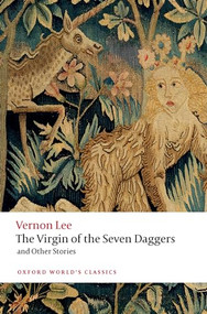 The Virgin of the Seven Daggers (and Other Stories) by Vernon Lee, Aaron Worth, 9780198837541