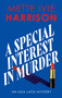 A Special Interest in Murder by Mette Ivie Harrison, 9781448316434