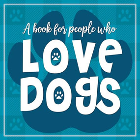 (A Book for People who) Love Dogs Hardcover Book by Willow Creek Press, 9781682349892