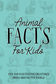 Animal Facts for Kids Softcover Book by Willow Creek Press, 9781682349908