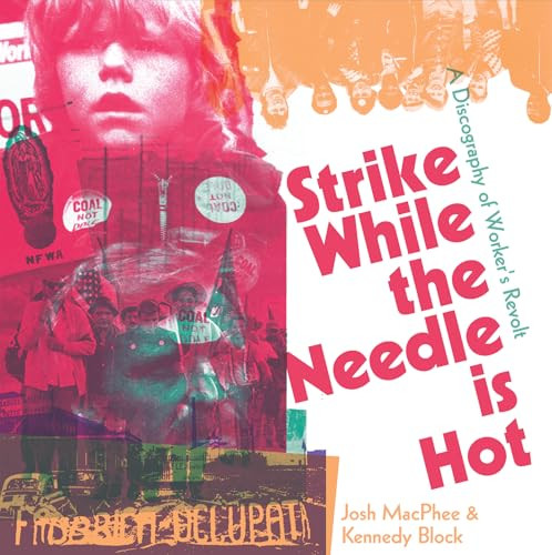 Strike While the Needle is Hot (A Discography of Workers' Revolt) by Josh MacPhee, Kennedy Block, 9781945335549