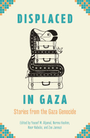 Displaced in Gaza (Stories from the Gaza Genocide) by Yousef M. Aljamal, Norma Hashim, Noor Nabulsi, Zoe Jannuzi, Ahmed Alnaouq, 9798888905203