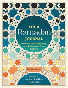 Your Ramadan Journal (Embrace Your Spirituality and Rediscover Your Purpose) by Humza Khan, Hope Lione and Amirah Sheikh, 9781789297911
