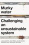 Murky water (Challenging an unsustainable system) by Luca Calafati, Julie Froud, Colin Haslam, Sukhdev Johal, Karel Williams, 9781526188700