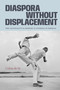 Diaspora Without Displacement (The Coloniality and Promise of Capoeira in Senegal) by Celina de Sá, 9781478031970