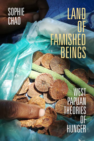 Land of Famished Beings (West Papuan Theories of Hunger) by Sophie Chao, 9781478032038
