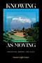 Knowing as Moving (Perception, Memory, and Place) by Susan Leigh Foster, 9781478032144