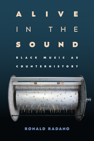 Alive in the Sound (Black Music as Counterhistory) by Ronald Radano, 9781478032175