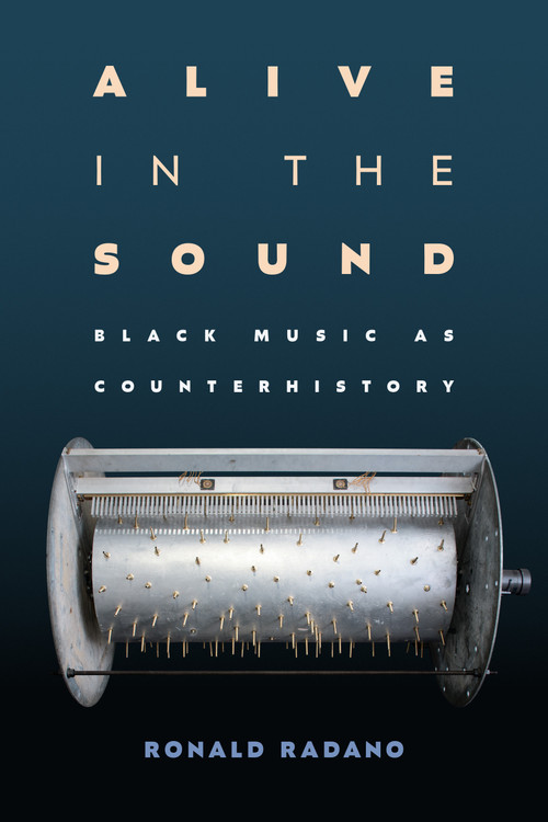Alive in the Sound (Black Music as Counterhistory) by Ronald Radano, 9781478032175
