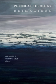 Political Theology Reimagined by Alex Dubilet, Vincent W. Lloyd, 9781478032205