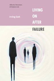 Living On After Failure (Affective Structures of Modern Life) by Irving Goh, 9781478032243