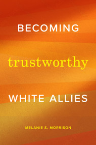 Becoming Trustworthy White Allies by Melanie S. Morrison, 9781478032434