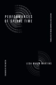 Performances of Spiral Time by Leda Maria Martins, Bruna Barros, Jess Oliveira, Fred Moten, 9781478032557