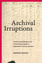 Archival Irruptions (Constructing Religion and Criminalizing Obeah in Eighteenth-Century Jamaica) by Katharine Gerbner, 9781478032403