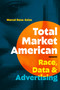 Total Market American (Race, Data, and Advertising) by Marcel Rosa-Salas, 9781478032540