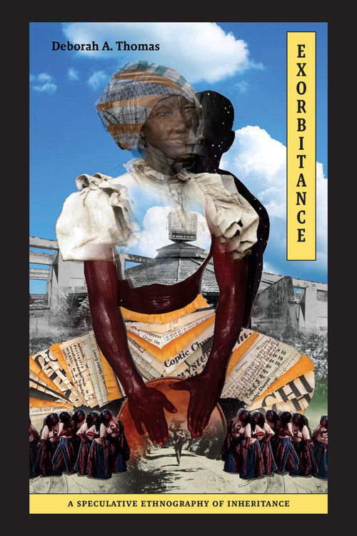 Exorbitance (A Speculative Ethnography of Inheritance) by Deborah A. Thomas, 9781478032595
