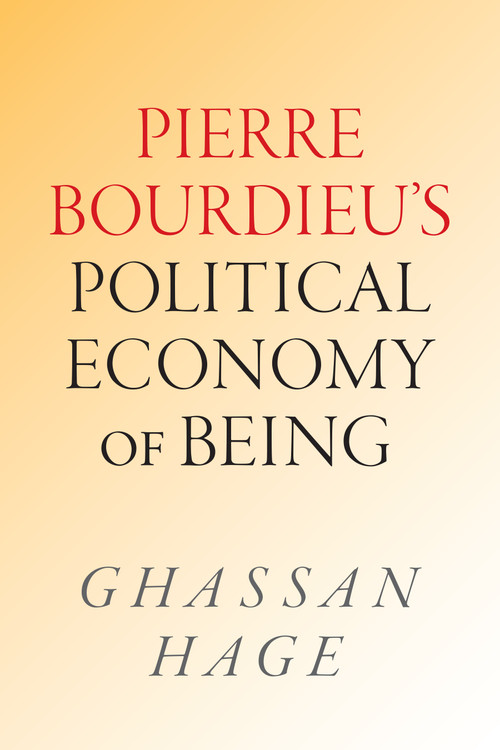 Pierre Bourdieu's Political Economy of Being by Ghassan Hage, 9781478032625