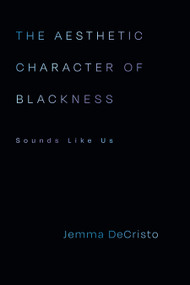 The Aesthetic Character of Blackness (Sounds Like Us) by Jemma DeCristo, 9781478032588