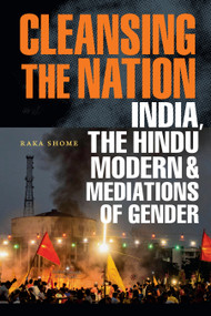 Cleansing the Nation (India, the Hindu Modern, and Mediations of Gender) by Raka Shome, 9781478032755