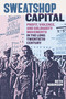 Sweatshop Capital (Profit, Violence, and Solidarity Movements in the Long Twentieth Century) by Beth Robinson, 9781478032793