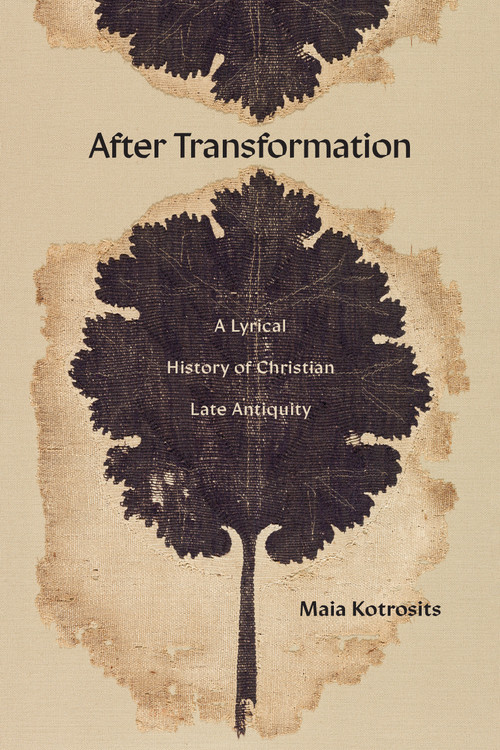 After Transformation (A Lyrical History of Christian Late Antiquity) by Maia Kotrosits, 9781478032762