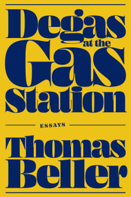 Degas at the Gas Station (Essays) by Thomas Beller, 9781478033035