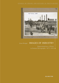 Images of Industry (Representations of Work in Iranian Photography, 1873-1938) by Jonas Wenger, 9783689241575