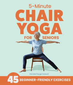 5-Minute Chair Yoga for Seniors (Simple Exercises to Improve Mobility and Reclaim Your Confidence) by Kierstie Payge Dolezal, 9781632176240