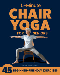 5-Minute Chair Yoga for Seniors (Simple Exercises to Improve Mobility and Reclaim Your Confidence) by Kierstie Payge Dolezal, 9781632176240