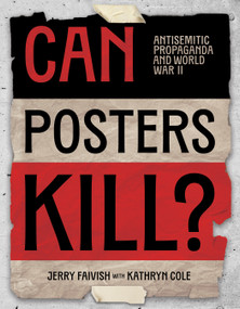 Can Posters Kill? (Antisemitic Propaganda and World War II) by Jerry Faivish, Kathryn Cole, 9781772604290