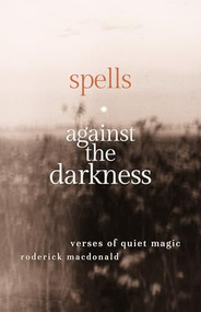 Spells Against the Darkness (Verses of Quiet Magic) by Roderick MacDonald, 9781998129577