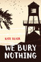 We Bury Nothing by Kate Blair, 9781770868021