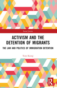 Activism and the Detention of Migrants (The Law and Politics of Immigration Detention) by Tom Kemp, 9781032029290