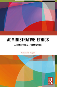 Administrative Ethics (A Conceptual Framework) by Amitabh Rajan, 9781032633084