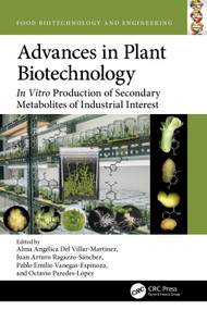 Advances in Plant Biotechnology (In Vitro Production of Secondary Metabolites of Industrial Interest) by Alma Angélica Del Villar-Martínez, Juan Arturo Ragazzo-Sánchez, Pablo Emilio Vanegas-Espinoza, Octavio Paredes-López, 9780367763381