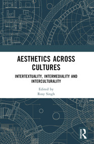 Aesthetics across Cultures (Intertextuality, Intermediality and Interculturality) by Rosy Singh, 9781032455952