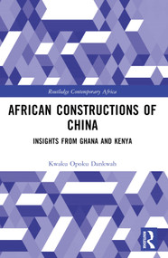 African Constructions of China (Insights from Ghana and Kenya) by Kwaku Opoku Dankwah, 9781032613543