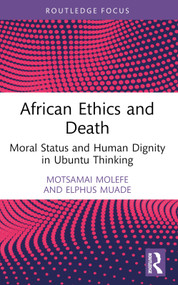 African Ethics and Death (Moral Status and Human Dignity in Ubuntu Thinking) - 9781032658469 by Motsamai Molefe, Elphus Muade, 9781032658469