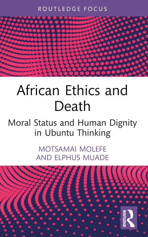 African Ethics and Death (Moral Status and Human Dignity in Ubuntu Thinking) - 9781032658469 by Motsamai Molefe, Elphus Muade, 9781032658469